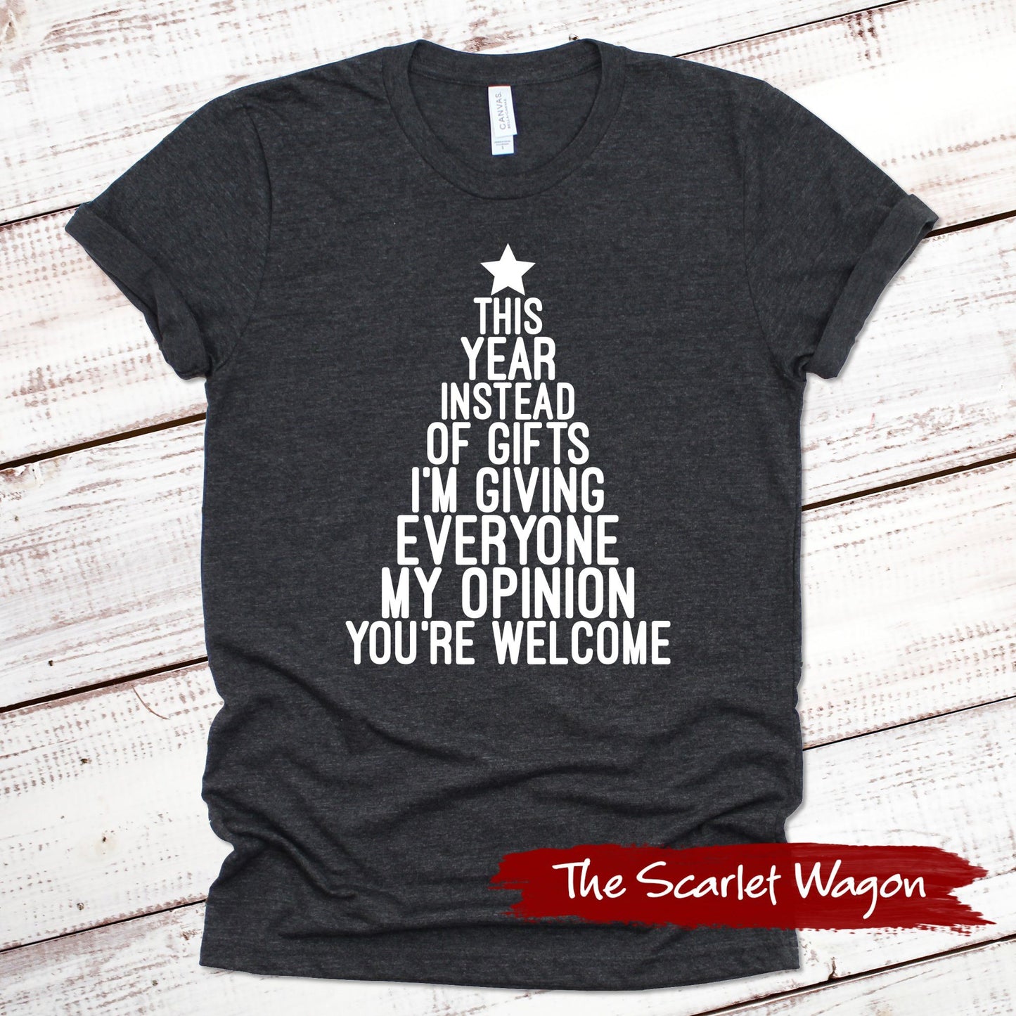 Instead of Gifts I'm Giving My Opinion Christmas Shirt Scarlet Wagon Dark Gray Heather XS 