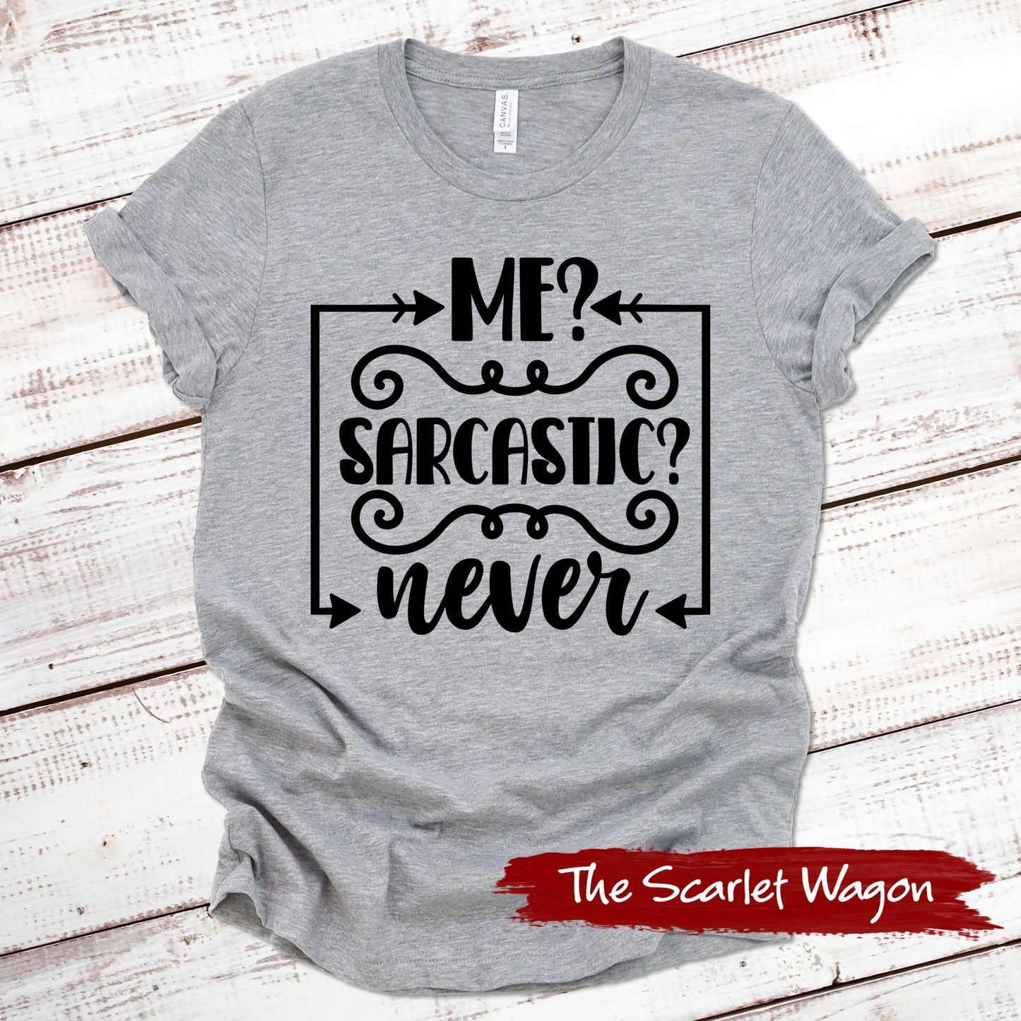 Me? Sarcastic? Never Funny Shirt Scarlet Wagon Athletic Heather XS 