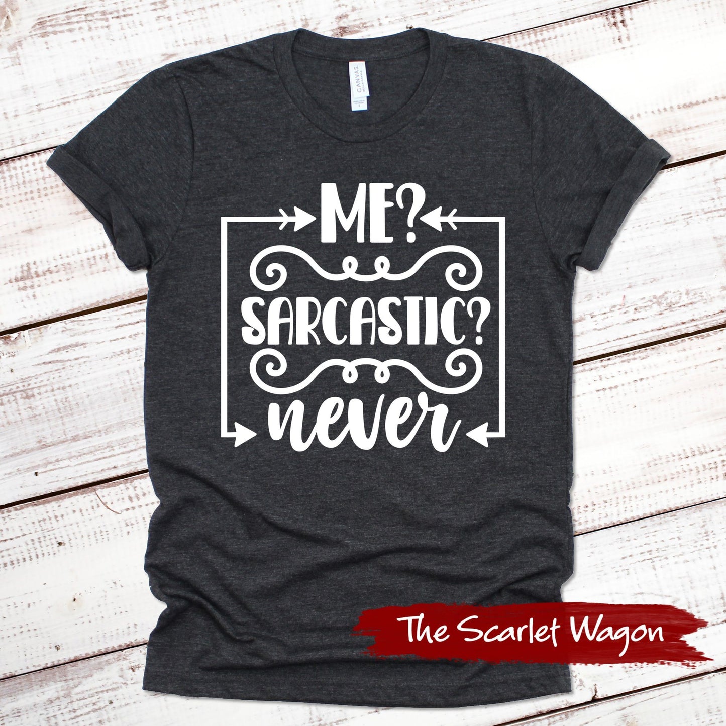 Me? Sarcastic? Never Funny Shirt Scarlet Wagon Dark Gray Heather XS 