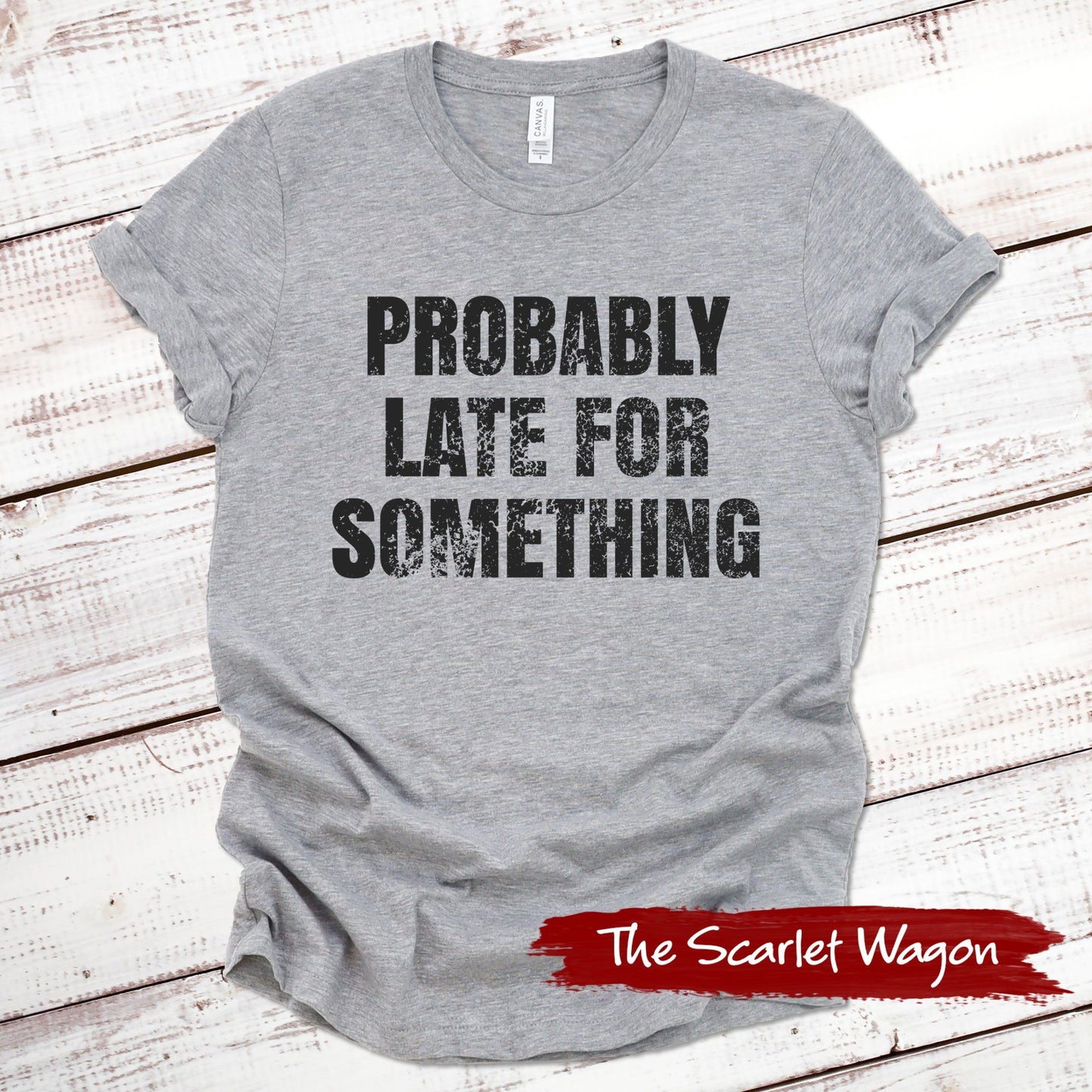 Probably Late for Something Funny Shirt Scarlet Wagon Athletic Heather XS 