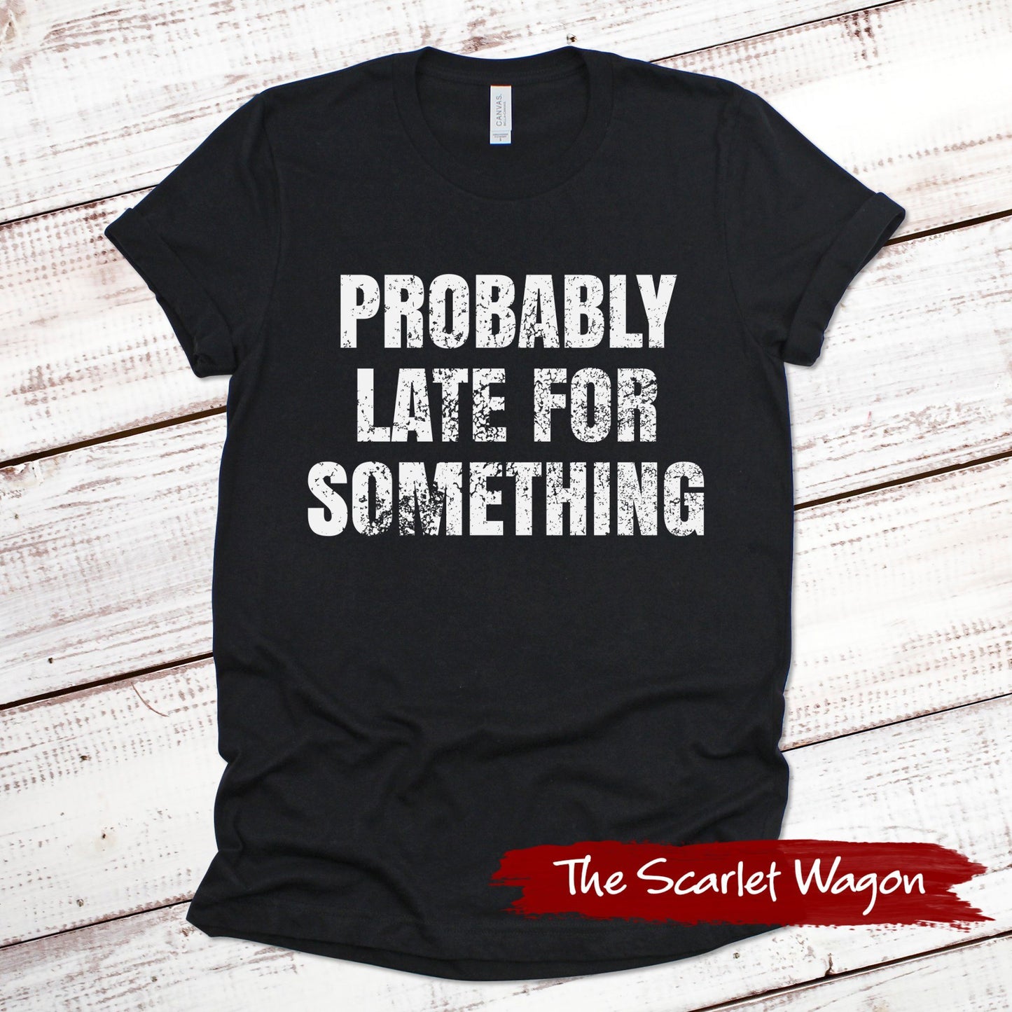 Probably Late for Something Funny Shirt Scarlet Wagon Black XS 