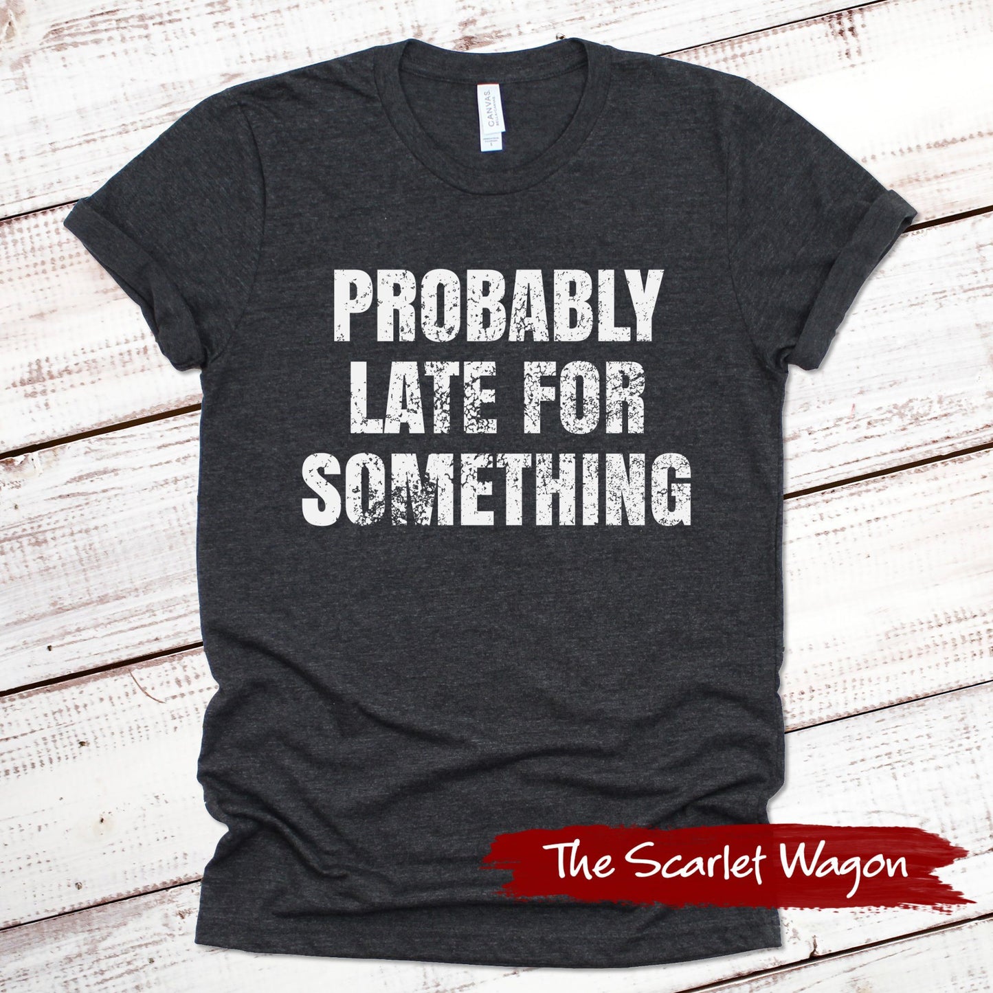 Probably Late for Something Funny Shirt Scarlet Wagon Dark Gray Heather XS 