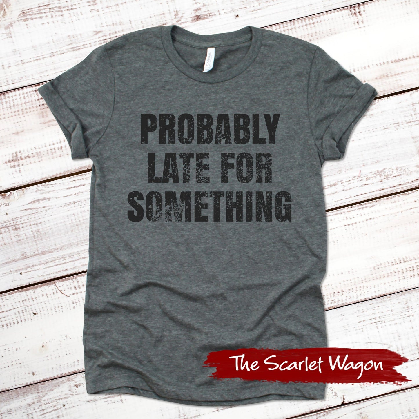 Probably Late for Something Funny Shirt Scarlet Wagon Deep Heather Gray XS 