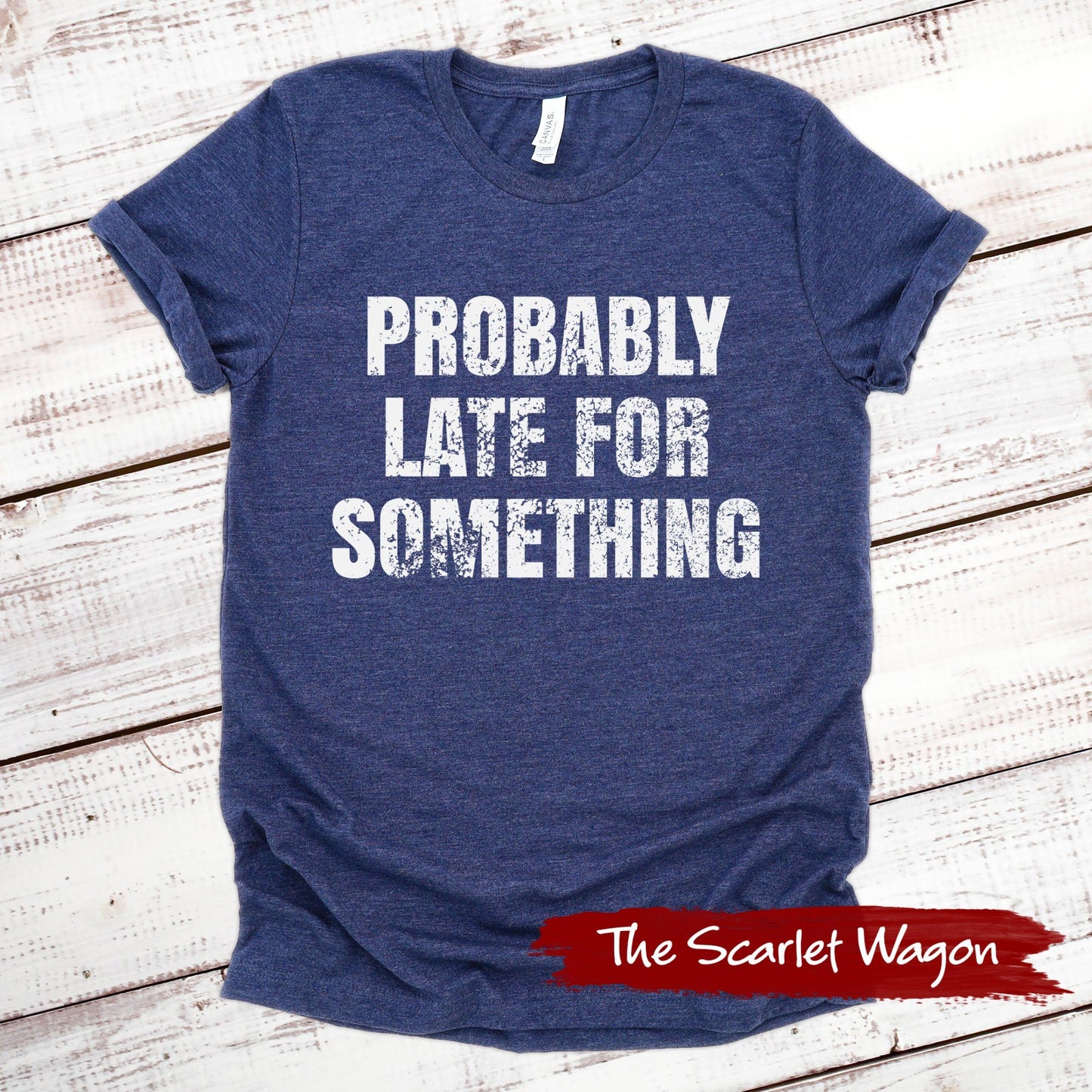 Probably Late for Something Funny Shirt Scarlet Wagon Heather Navy XS 