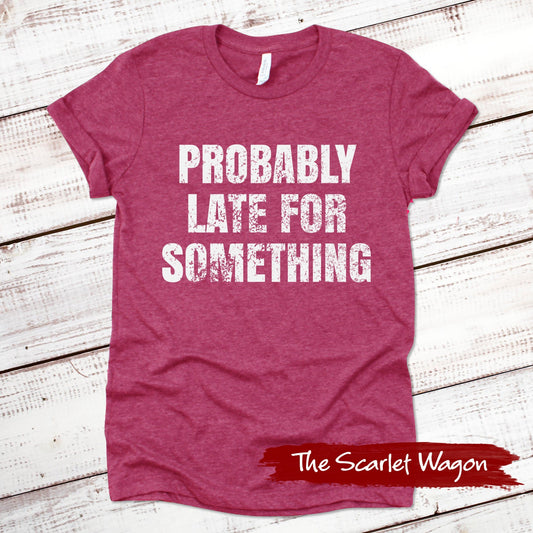 Probably Late for Something Funny Shirt Scarlet Wagon Heather Raspberry XS 