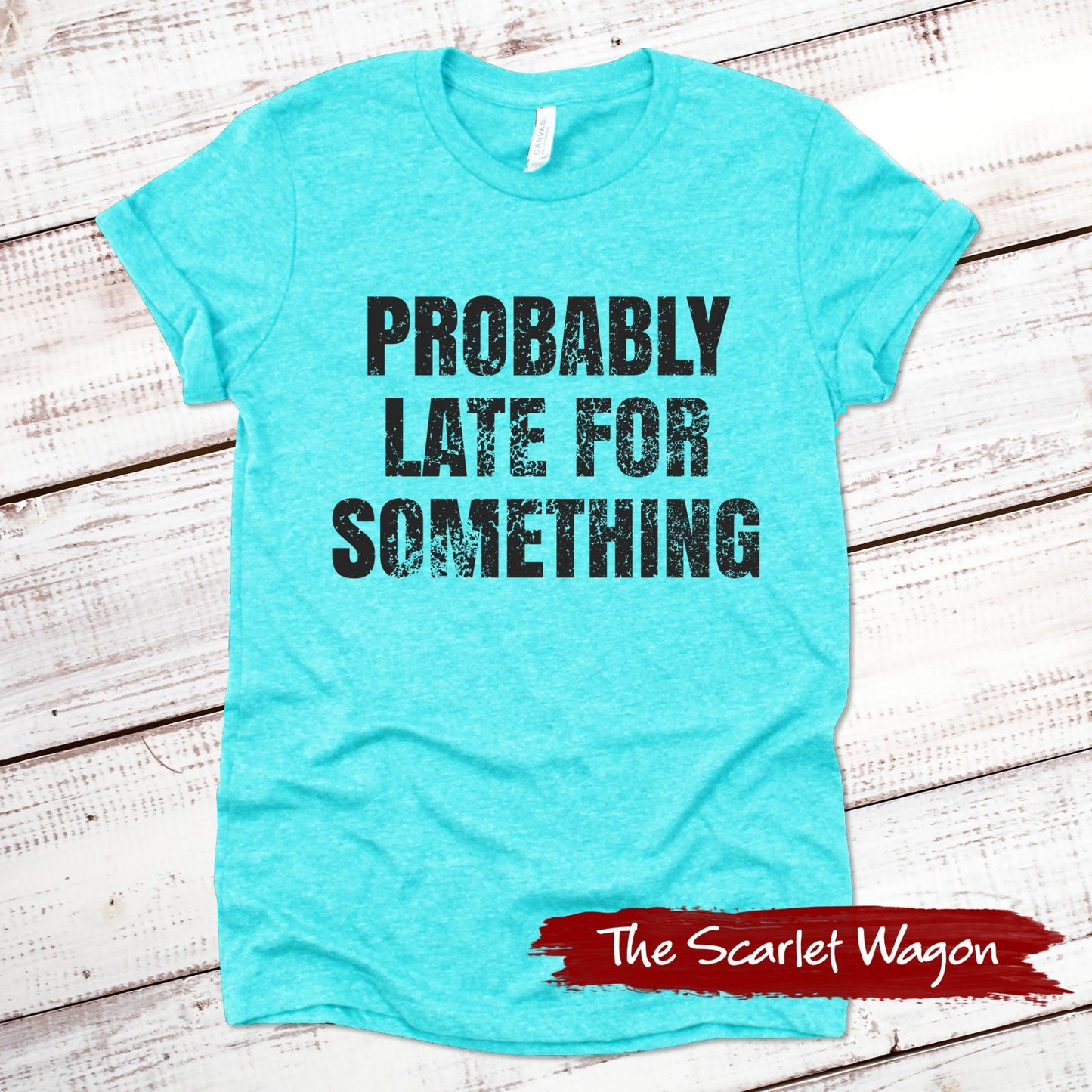 Probably Late for Something Funny Shirt Scarlet Wagon Heather Teal XS 