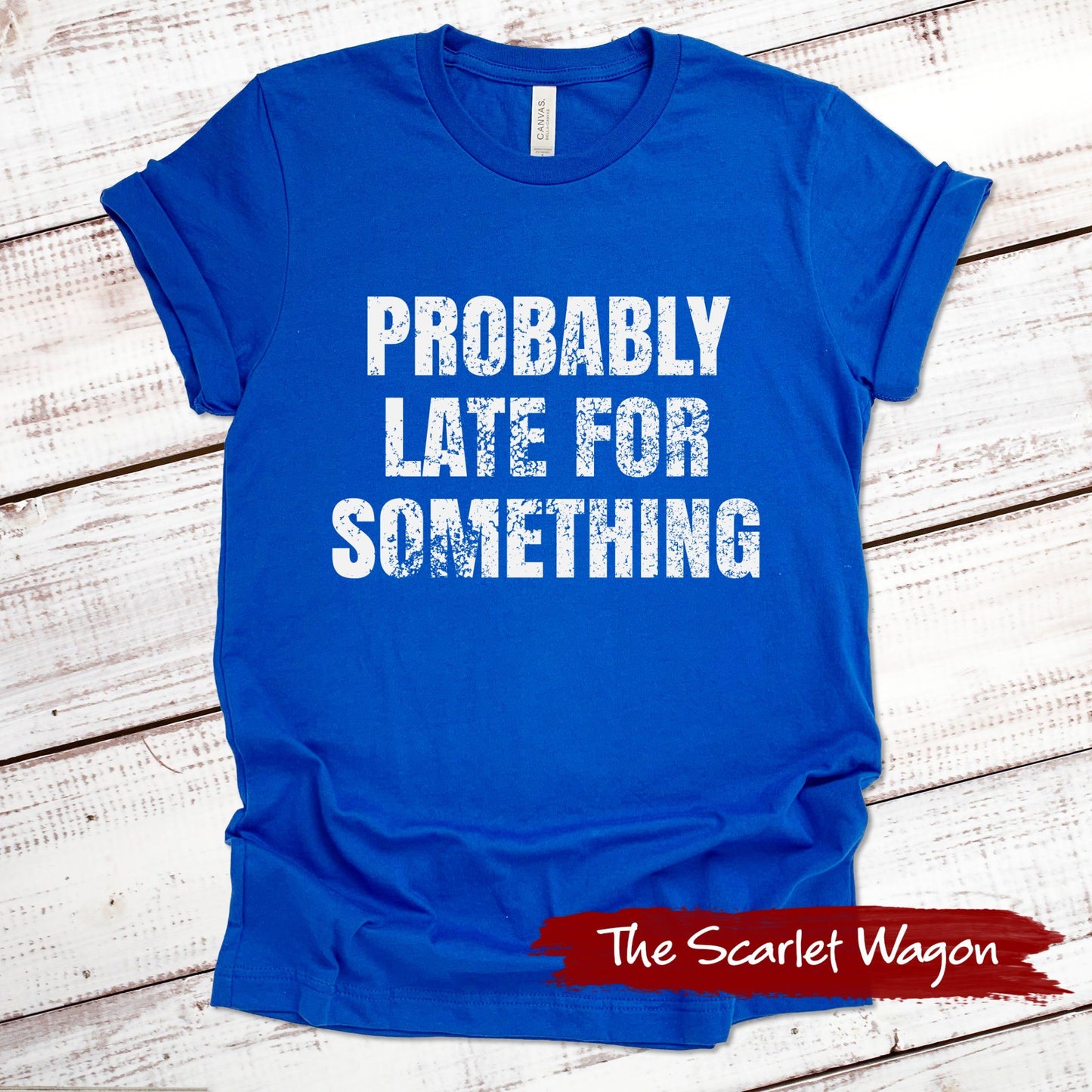 Probably Late for Something Funny Shirt Scarlet Wagon True Royal XS 