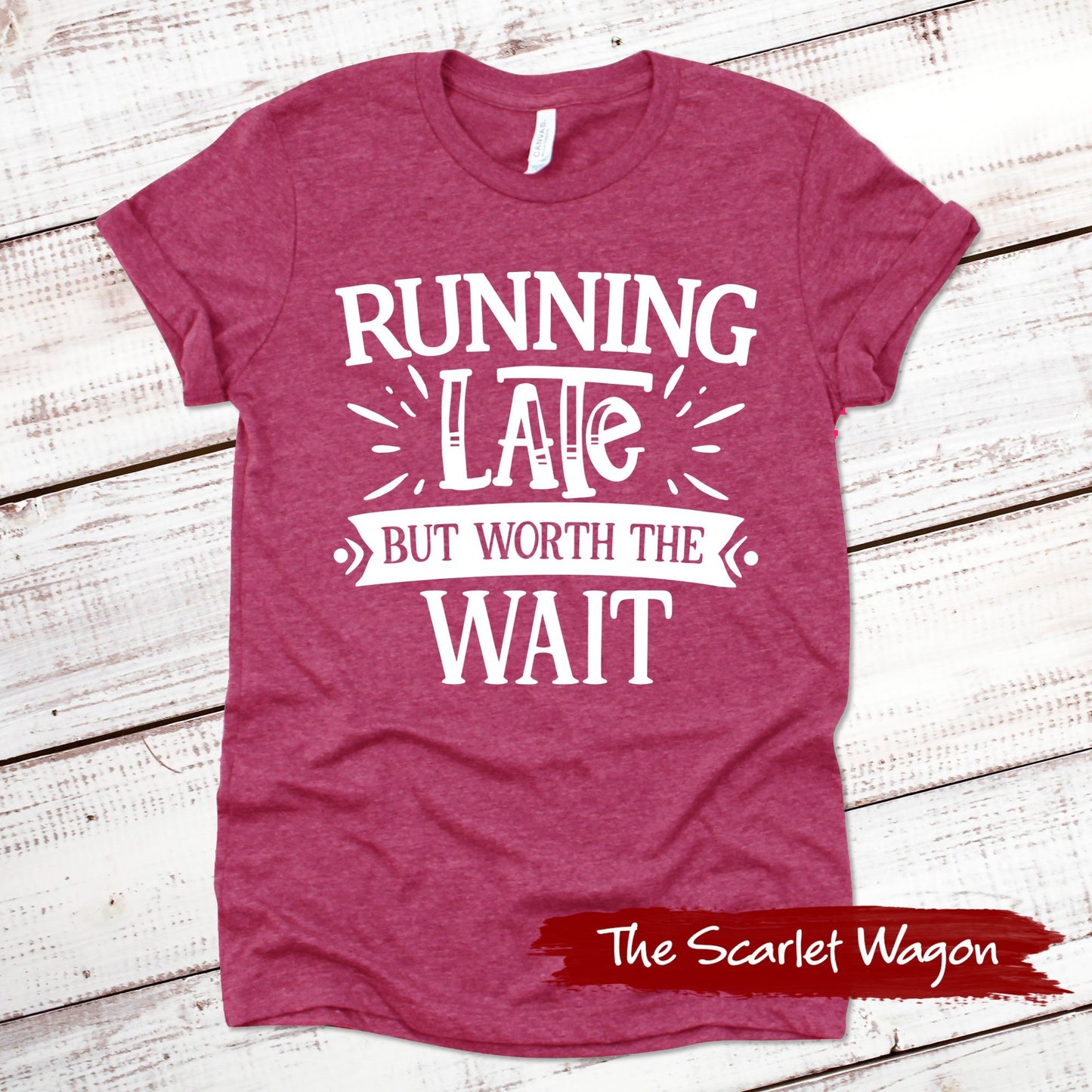 Running Late But Worth the Wait Funny Shirt Scarlet Wagon Heather Raspberry XS 