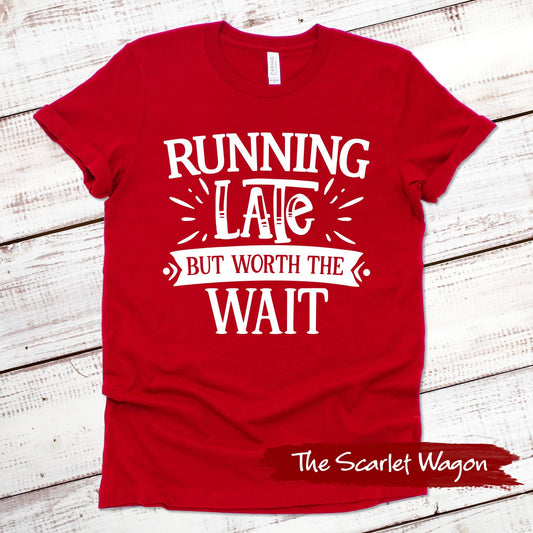 Running Late But Worth the Wait Funny Shirt Scarlet Wagon Red XS 