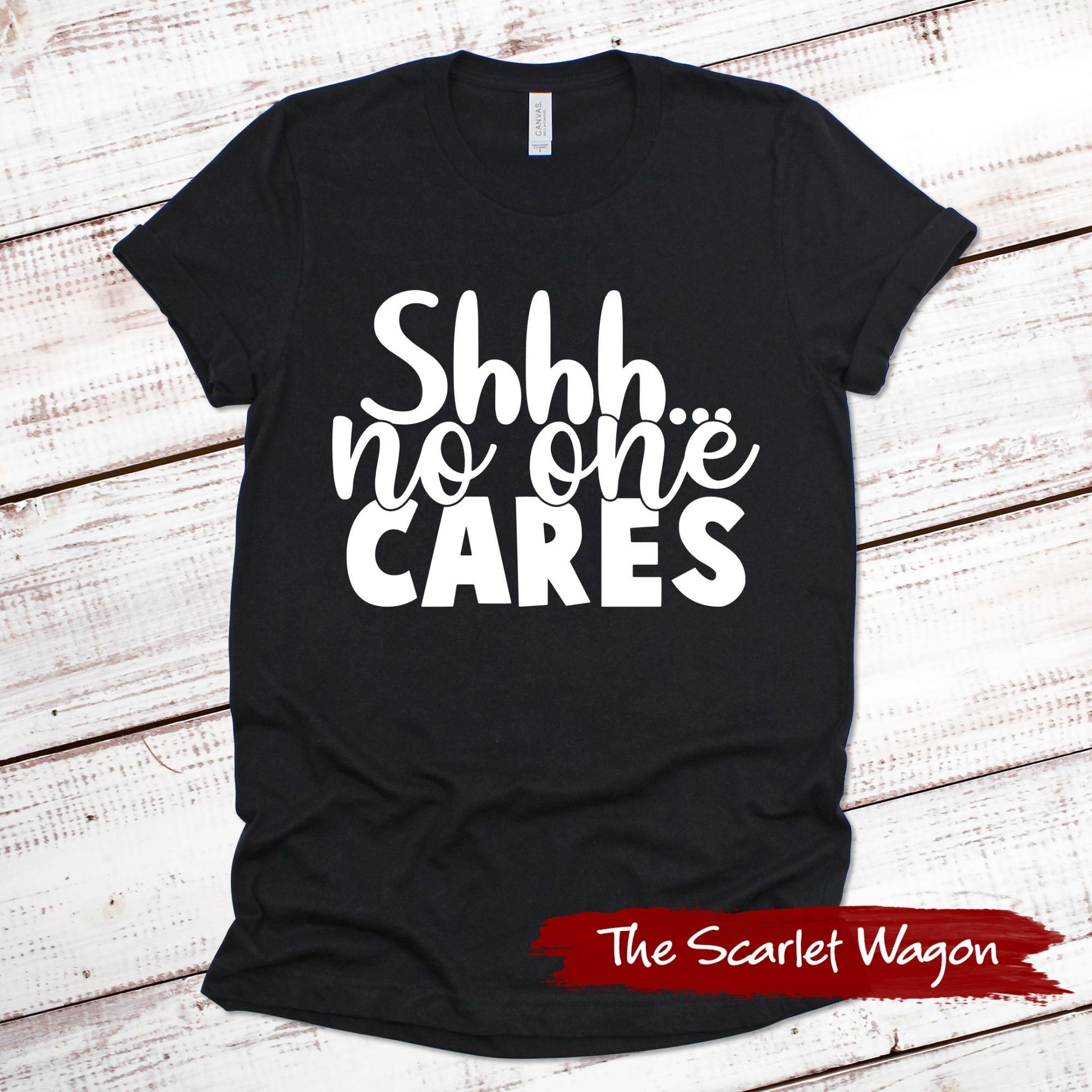 Shhh...No One Cares Funny Shirt Scarlet Wagon Black XS 