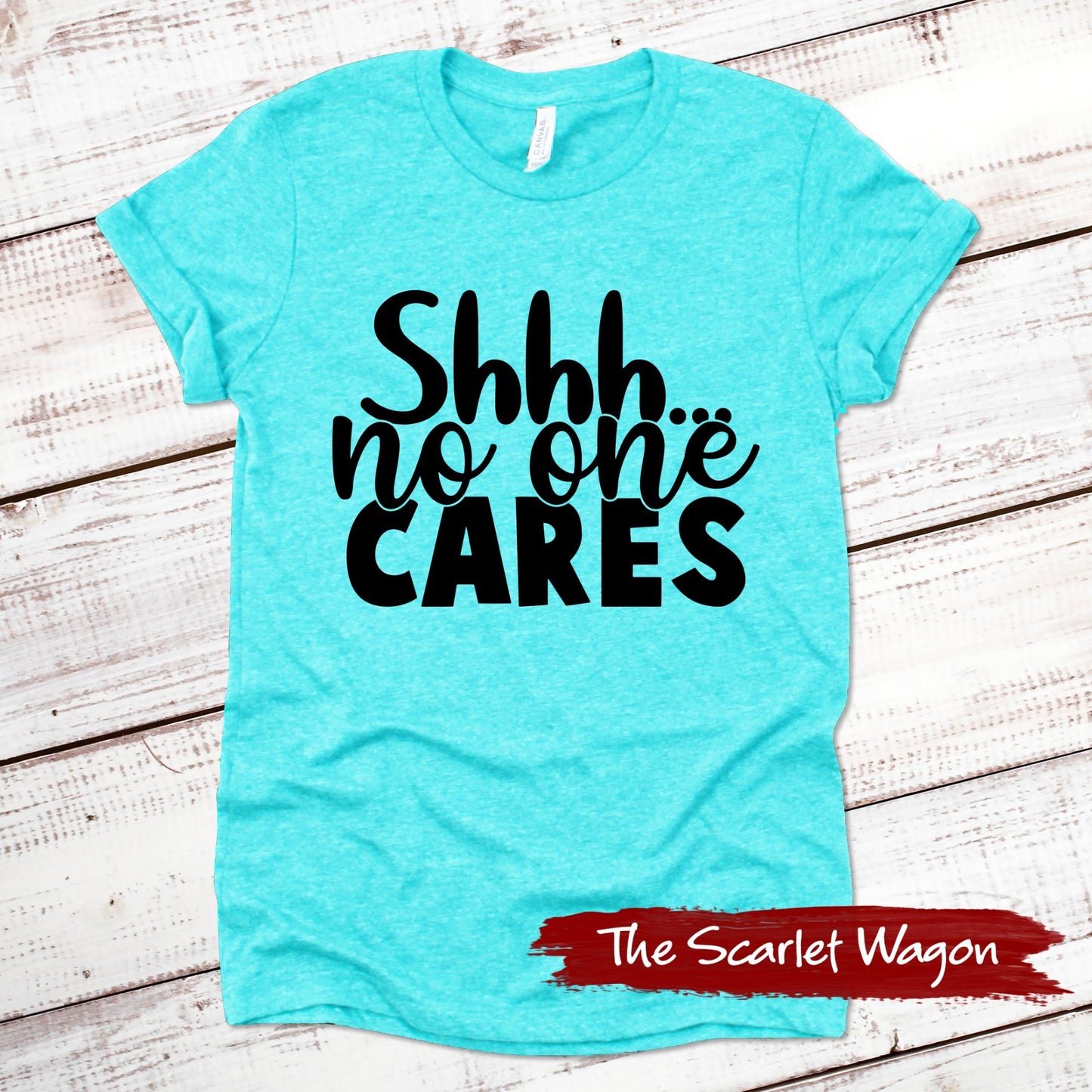 Shhh...No One Cares Funny Shirt Scarlet Wagon Heather Teal XS 
