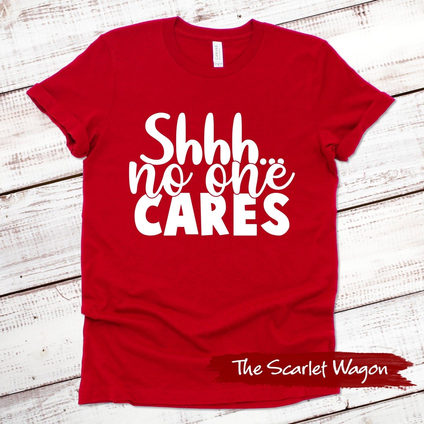 Shhh...No One Cares Funny Shirt Scarlet Wagon Red XS 
