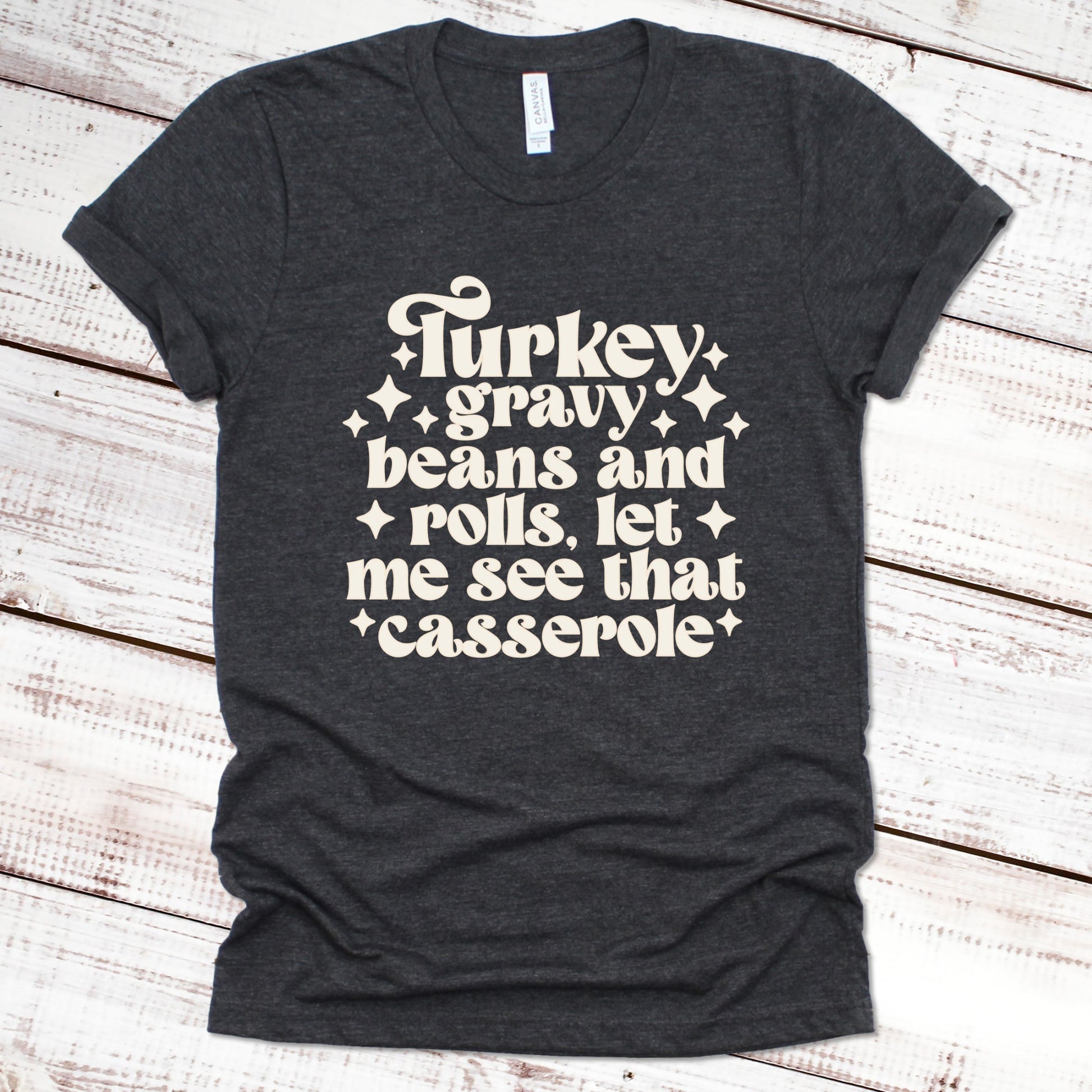 Turkey Gravy Beans and Rolls, Let Me See That Casserole Thanksgiving Shirt Great Giftables Dark Gray Heather XS 