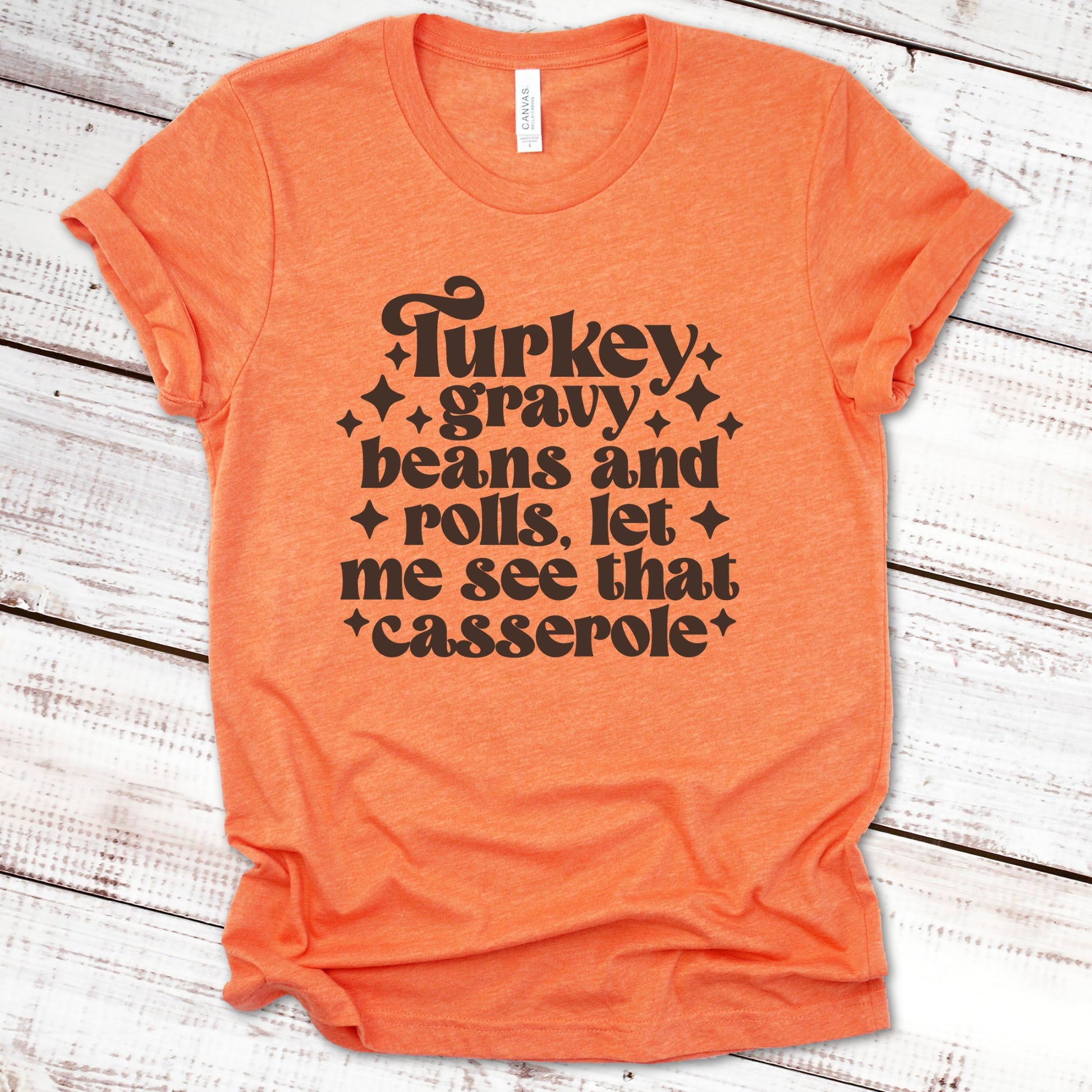 Turkey Gravy Beans and Rolls, Let Me See That Casserole Thanksgiving Shirt Great Giftables Heather Orange XS 