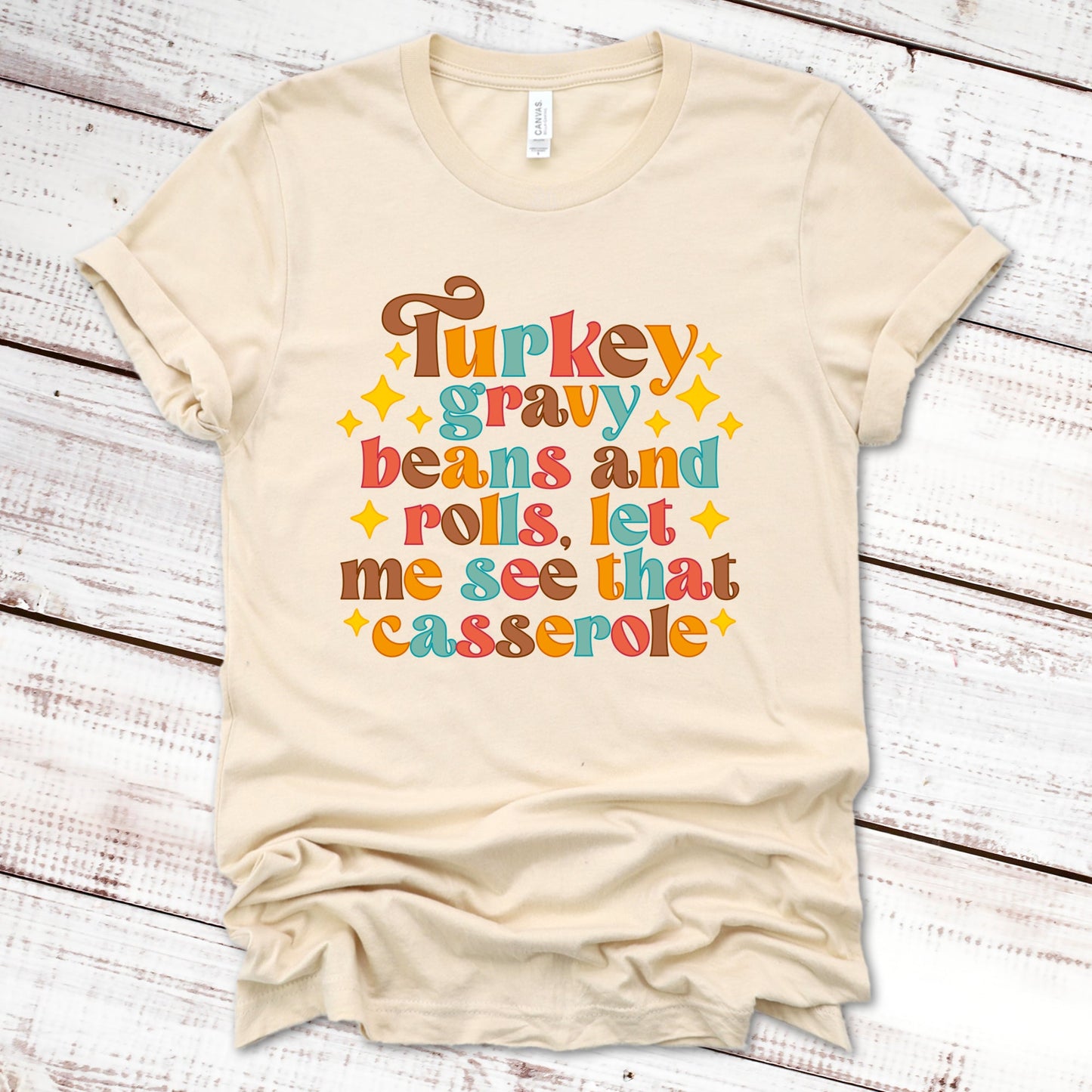 Turkey Gravy Beans and Rolls, Let Me See That Casserole Thanksgiving Shirt Great Giftables Soft Cream XS 