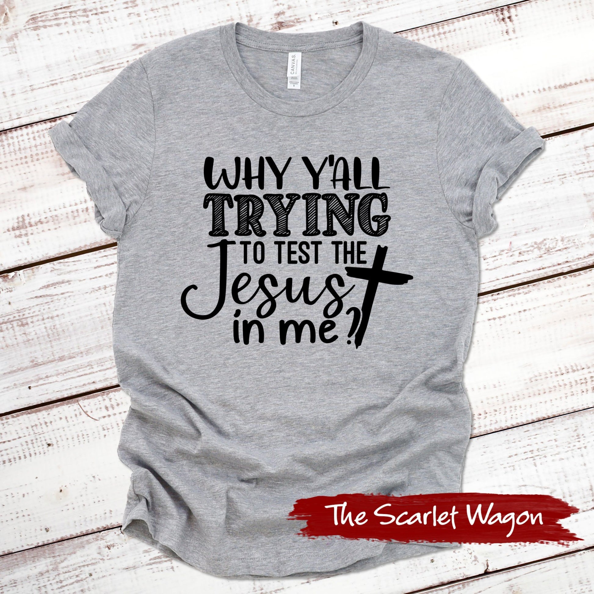 Why Y'all Trying to Test the Jesus in Me Funny Shirt Scarlet Wagon Athletic Heather XS 