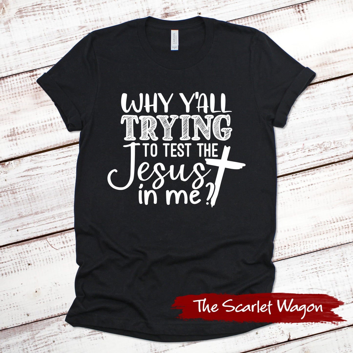 Why Y'all Trying to Test the Jesus in Me Funny Shirt Scarlet Wagon Black XS 