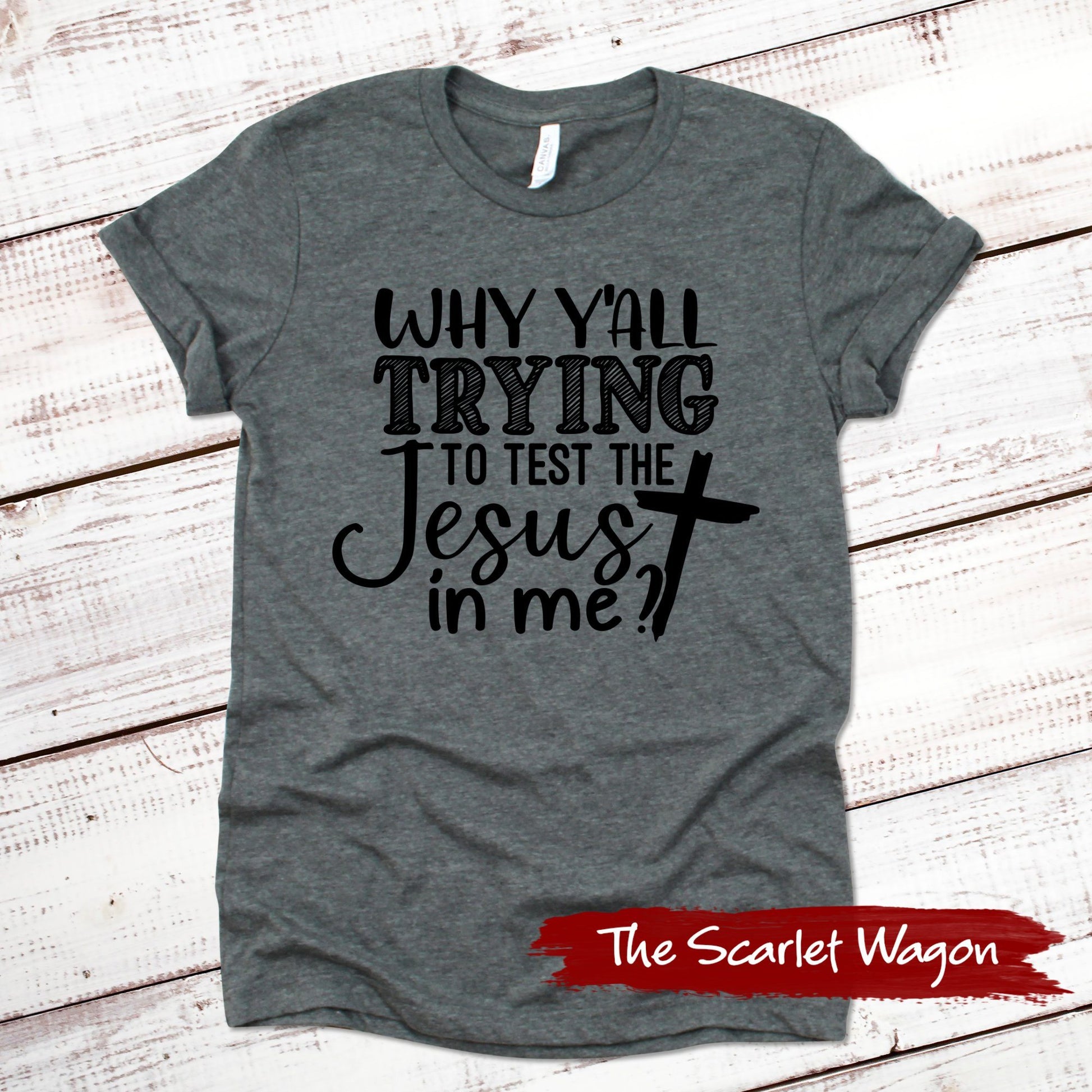 Why Y'all Trying to Test the Jesus in Me Funny Shirt Scarlet Wagon Deep Heather Gray XS 