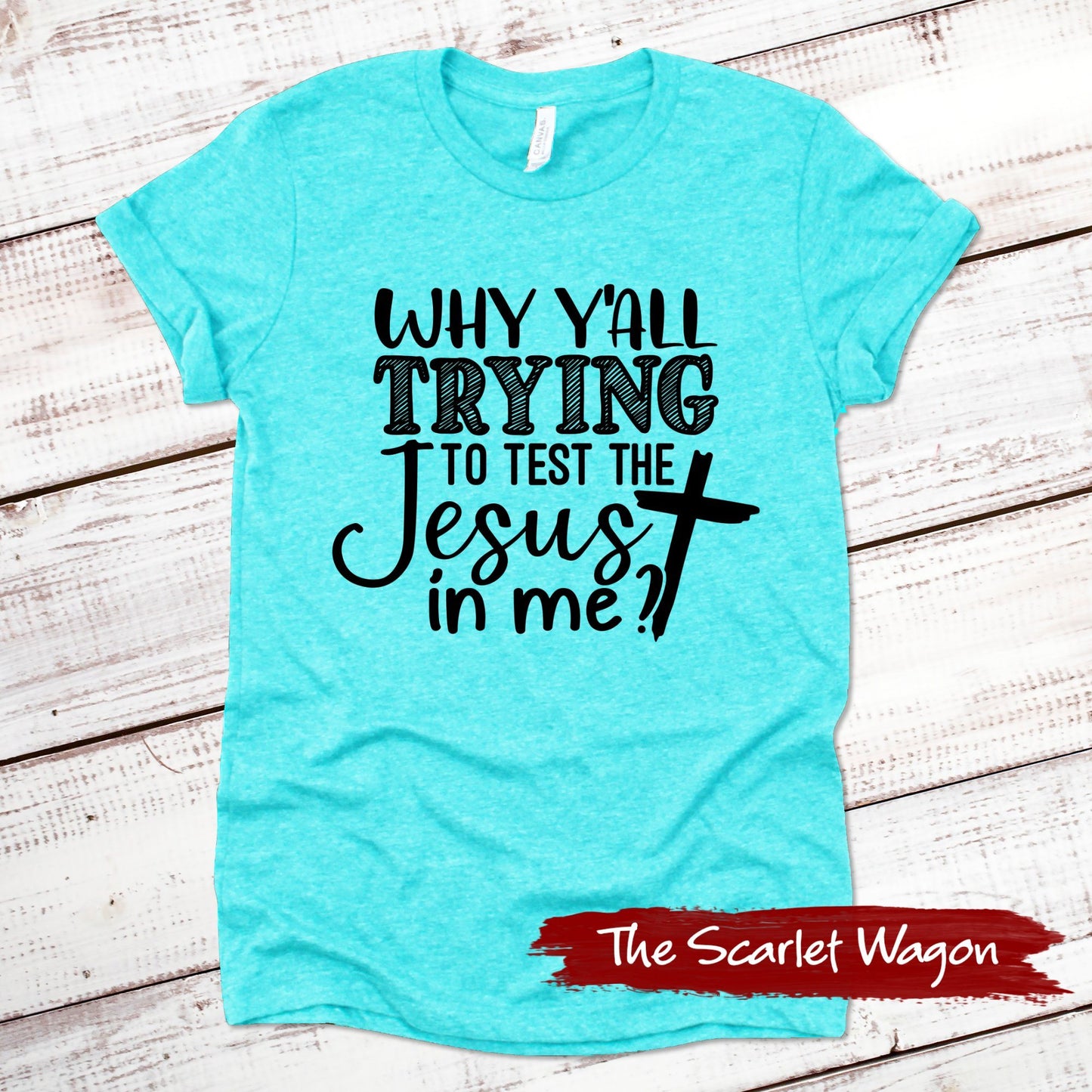 Why Y'all Trying to Test the Jesus in Me Funny Shirt Scarlet Wagon Heather Teal XS 