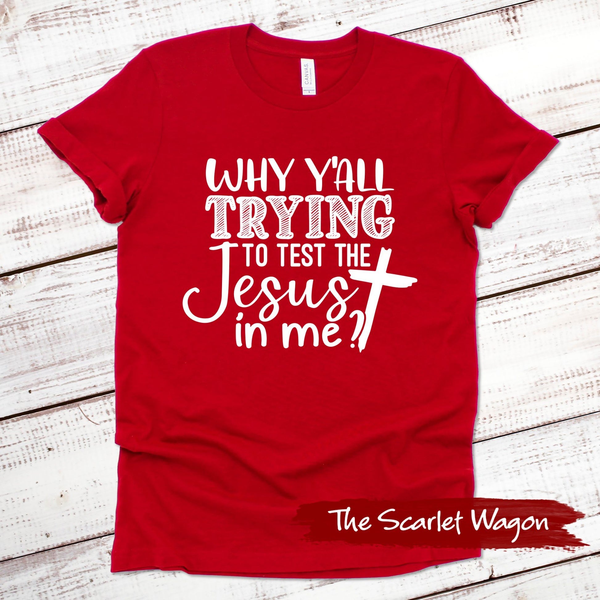 Why Y'all Trying to Test the Jesus in Me Funny Shirt Scarlet Wagon Red XS 