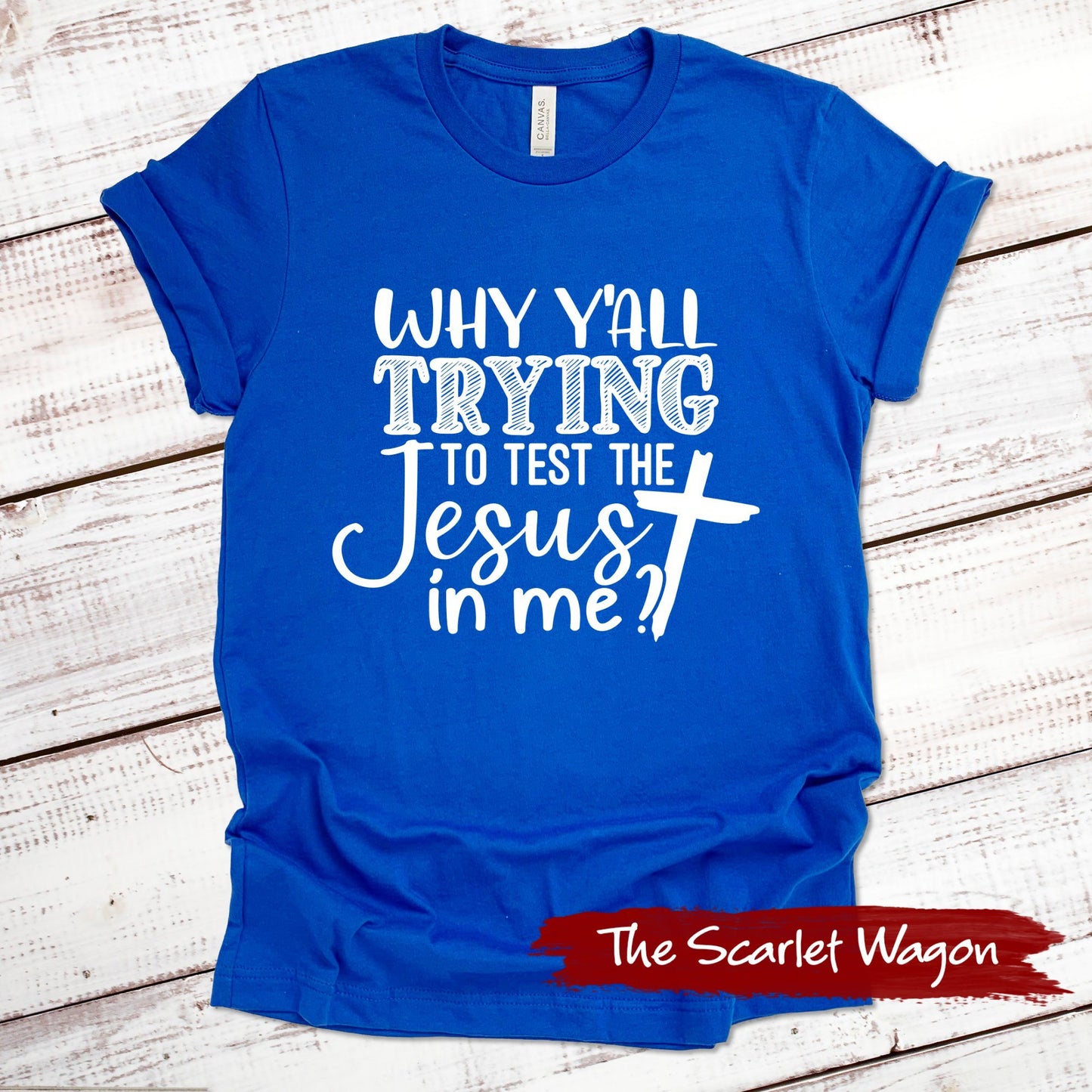 Why Y'all Trying to Test the Jesus in Me Funny Shirt Scarlet Wagon True Royal XS 
