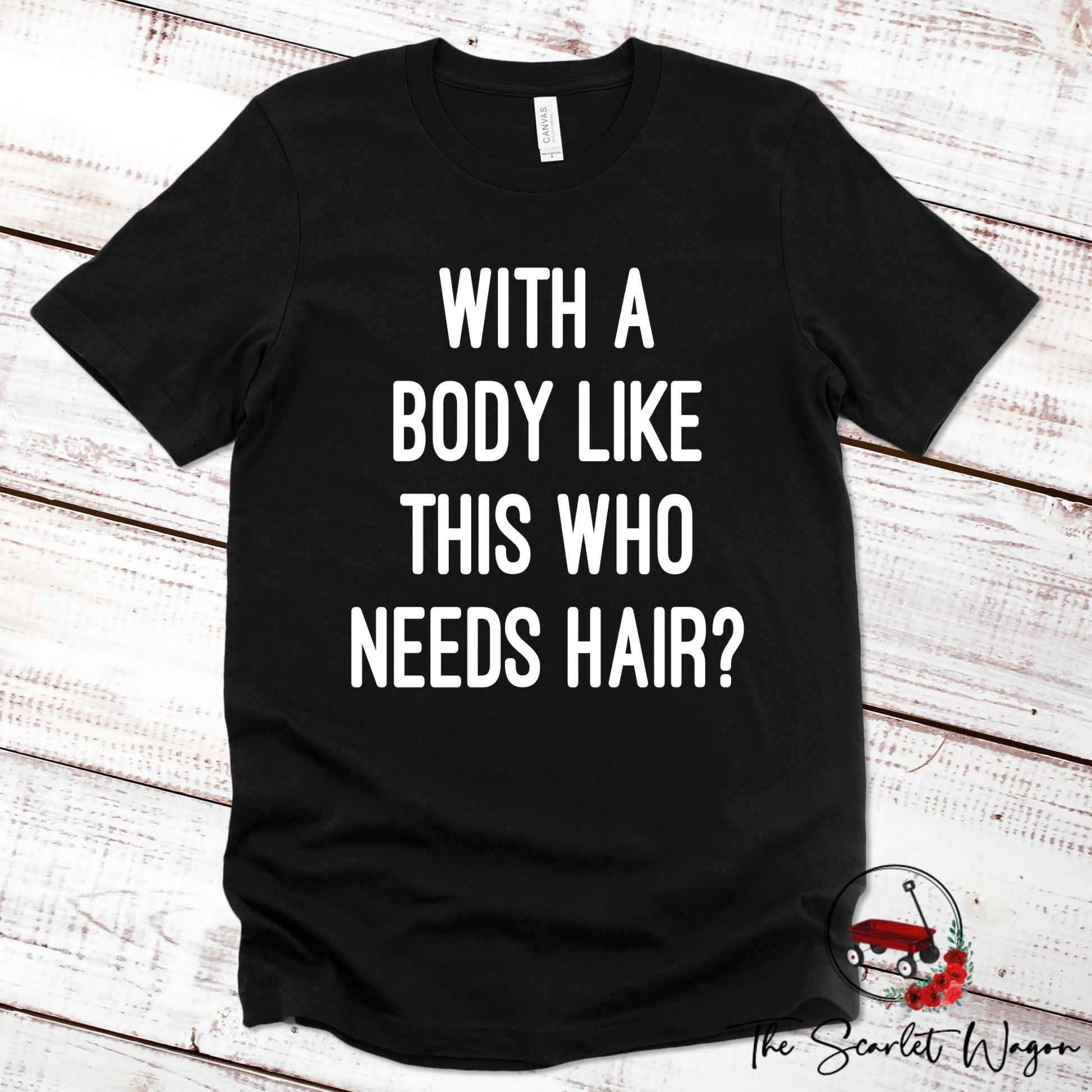 With a Body Like This Who Needs Hair Premium Tee Scarlet Wagon Black XS 