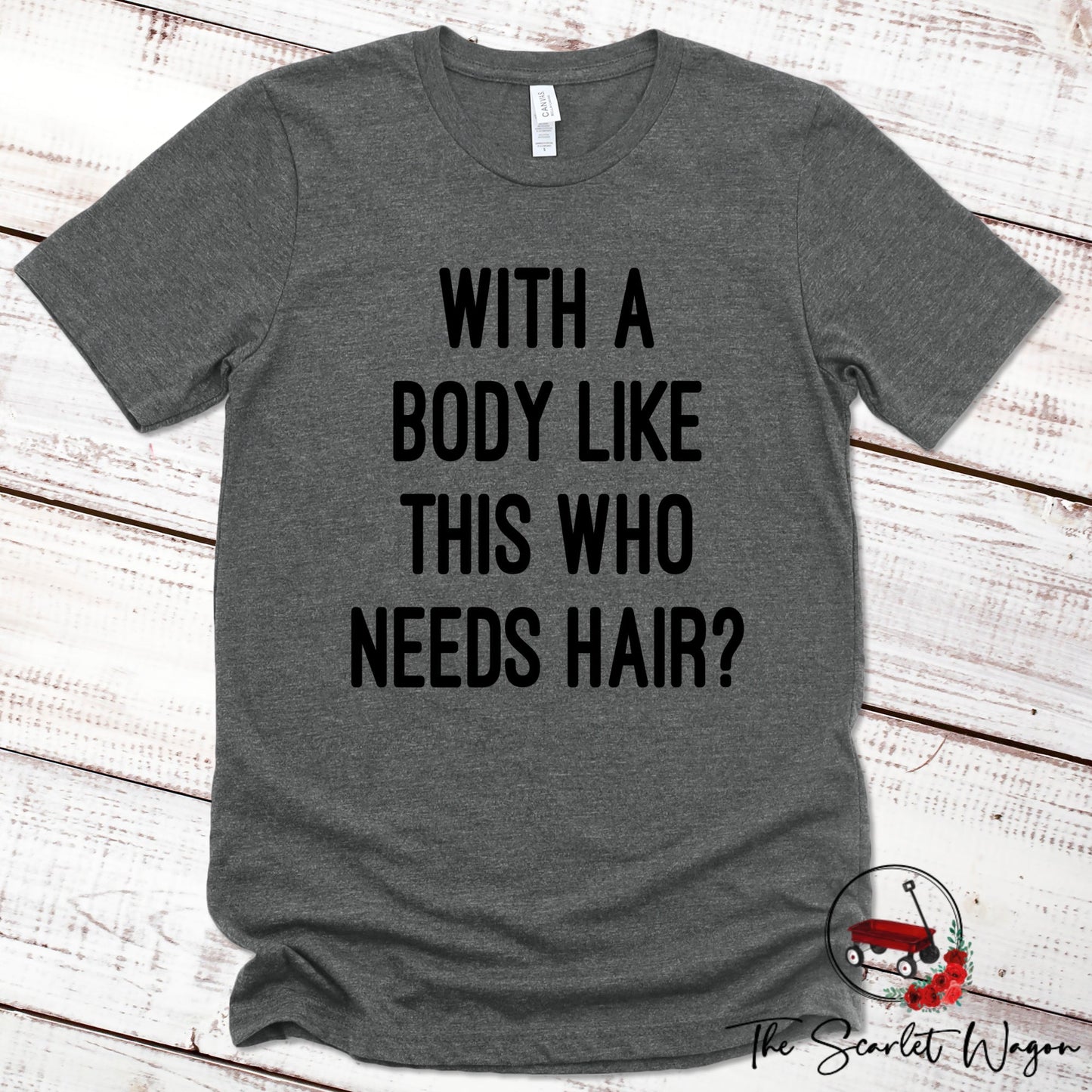With a Body Like This Who Needs Hair Premium Tee Scarlet Wagon Deep Heather Gray XS 