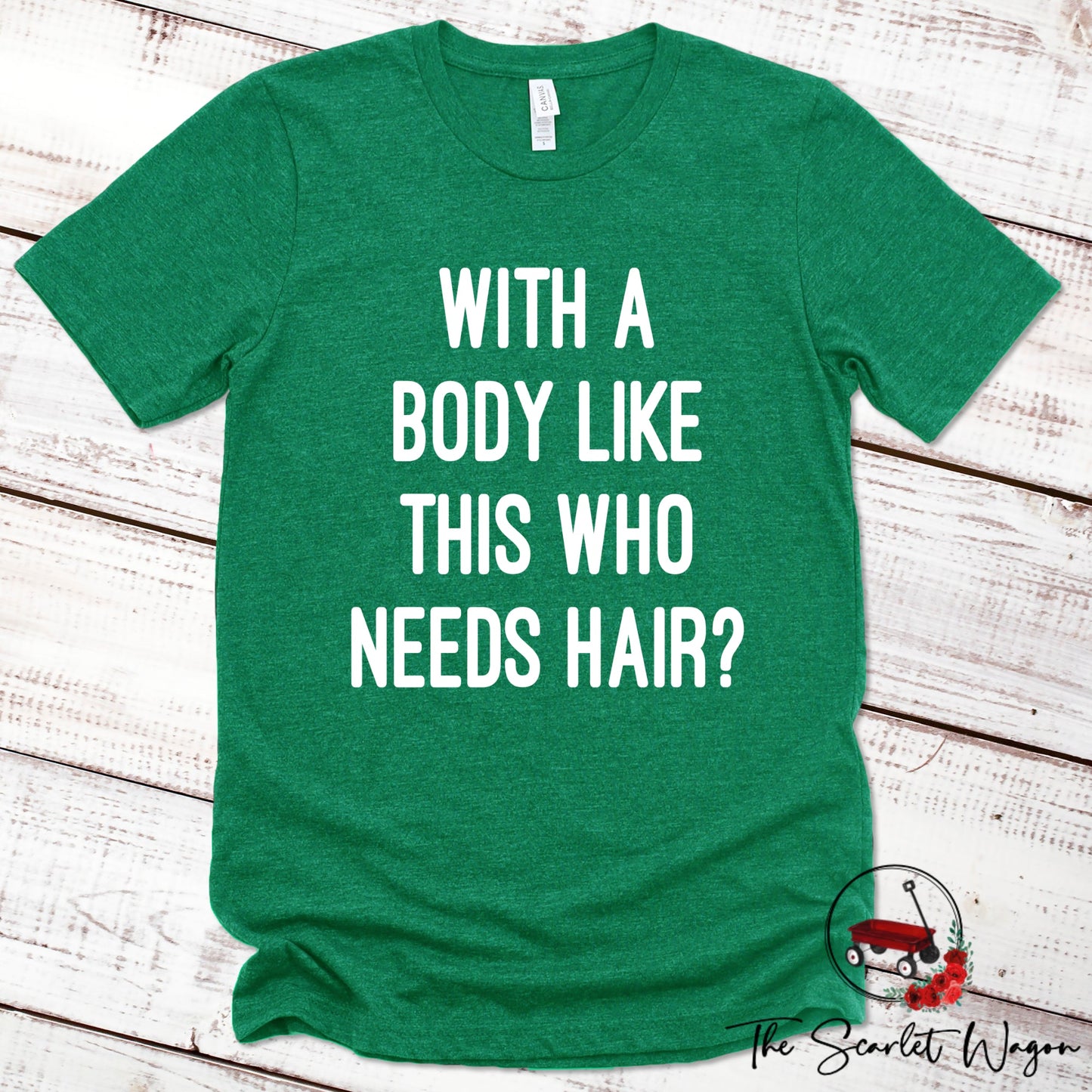 With a Body Like This Who Needs Hair Premium Tee Scarlet Wagon Heather Green XS 