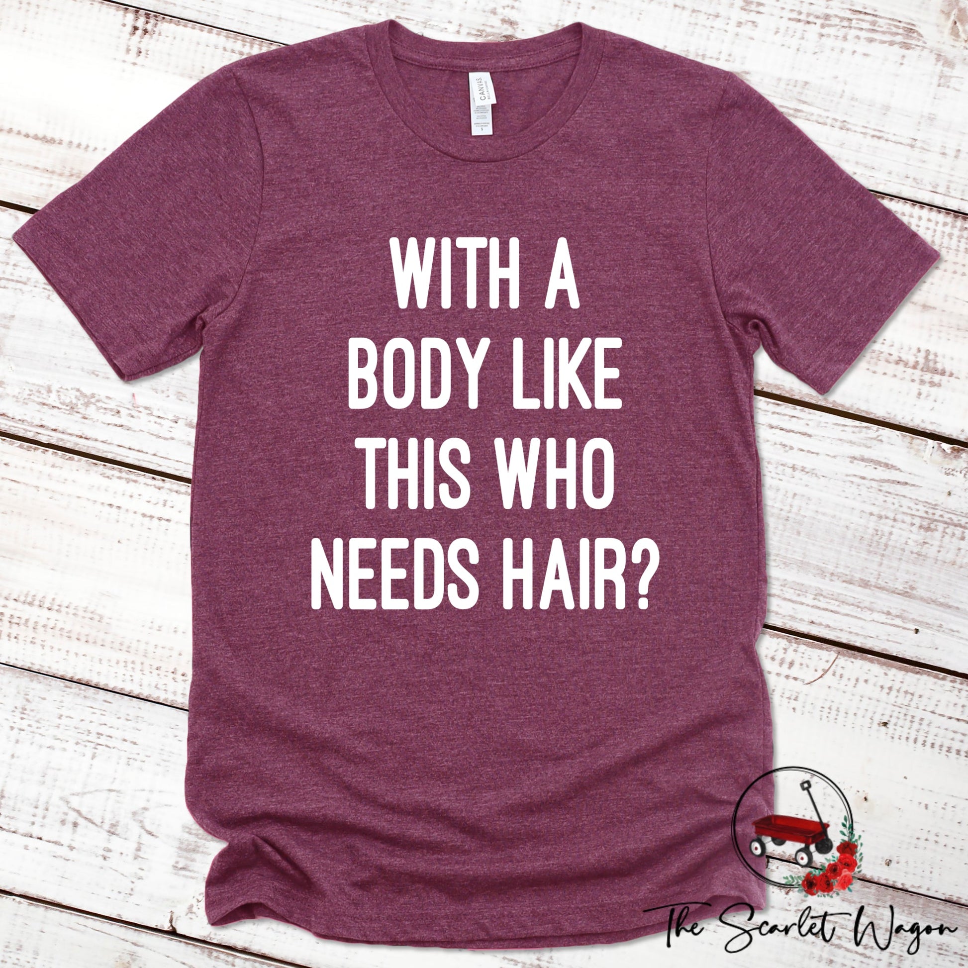 With a Body Like This Who Needs Hair Premium Tee Scarlet Wagon Heather Maroon XS 
