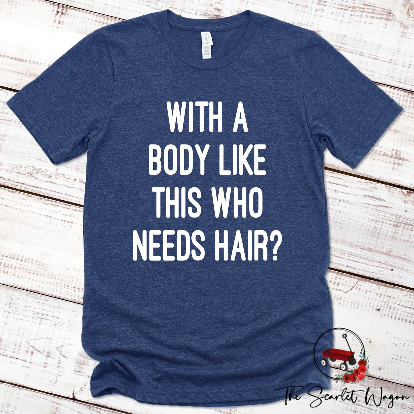 With a Body Like This Who Needs Hair Premium Tee Scarlet Wagon Heather Navy XS 